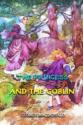 The Princess and the Goblin: Annotated by George MacDonald