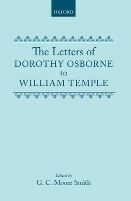 The Letters of Dorothy Osborne to William Temple by Moore Smith, Dorothy Osborne
