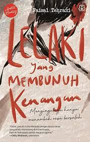 Lelaki yang Membunuh Kenangan by Faisal Tehrani