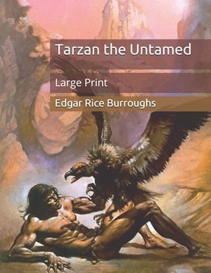 Tarzan the Untamed: Large Print by Edgar Rice Burroughs