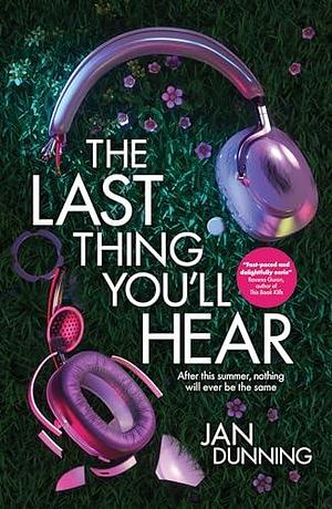 The Last Thing You'll Hear - after this summer, nothing will ever be the same again by Jan Dunning, Jan Dunning