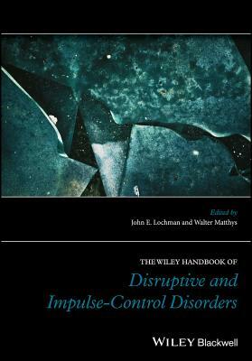 The Wiley Handbook of Disruptive and Impulse-Control Disorders by 