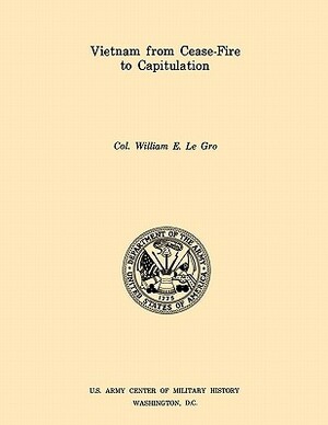 Vietnam from Ceasefire to Capitulation (U.S. Army Center for Military History Indochina Monograph series) by U S Army Center of Military History, William E. Le Gro