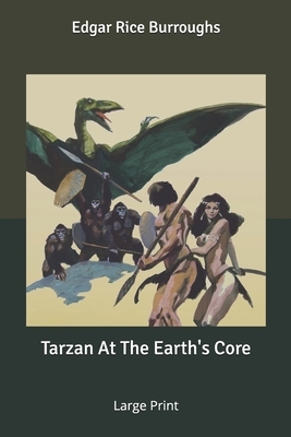 Tarzan At The Earth's Core: Large Print by Edgar Rice Burroughs
