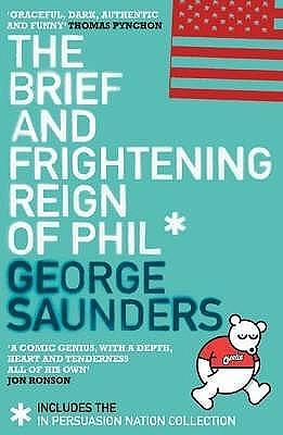 The Brief and Frightening Reign of Phil / In Persuasion Nation by George Saunders, George Saunders