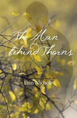 The Man Behind Thorns by Erin Nichole