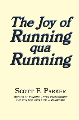 The Joy of Running qua Running by Scott F. Parker
