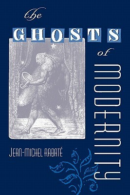 The Ghosts of Modernity by Jean-Michel Rabaté