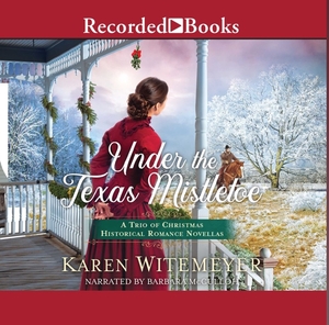 Under the Texas Mistletoe: A Trio of Christmas Historical Romance Novellas by Karen Witemeyer