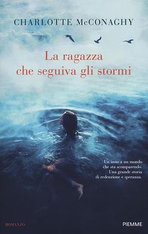 La ragazza che seguiva gli stormi by Charlotte McConaghy