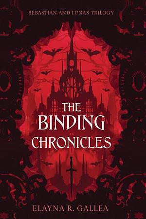 The Binding Chronicles: Sebastian and Luna's Trilogy by Elayna R Gallea