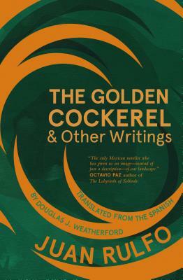 The Golden Cockerel & Other Writings by Juan Rulfo