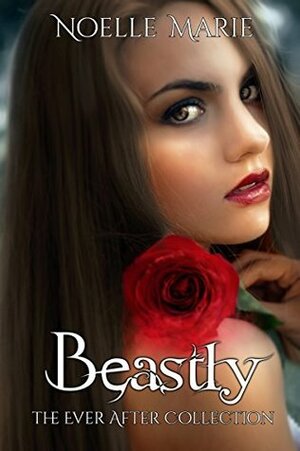 Beastly (The Ever After Collection) by Noelle Marie