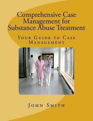 Comprehensive Case Management for Substance Abuse Treatment by John Smith