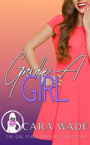 Grade A Girl: A MFM Romance by Cara Wade