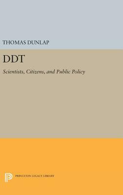 DDT: Scientists, Citizens, and Public Policy by Thomas Dunlap