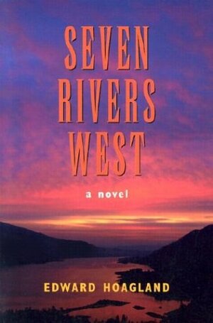 Seven Rivers West: A Novel by Edward Hoagland