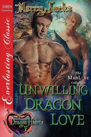 Unwilling Dragon Love by Marcy Jacks