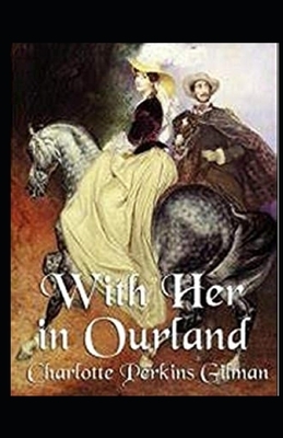 With Her in Ourland Illustrated by Charlotte Perkins Gilman