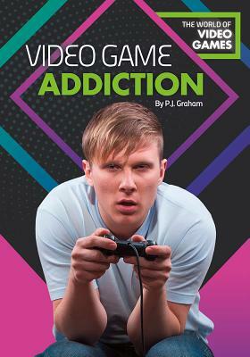 Video Game Addiction by P.J. Graham