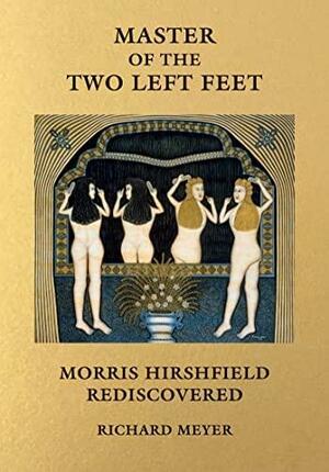 Master of the Two Left Feet: Morris Hirshfield Rediscovered by Richard Meyer
