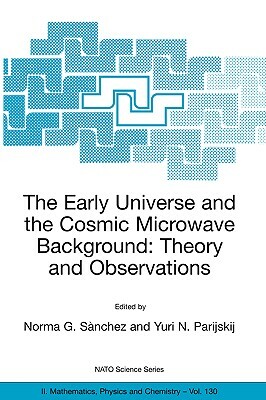 The Early Universe and the Cosmic Microwave Background: Theory and Observations by 