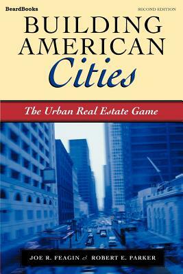 Building American Cities: The Urban Real Estate Game by Robert B. Parker