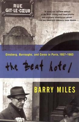 The Beat Hotel: Ginsberg, Burroughs and Corso in Paris, 1958-1963 by Barry Miles