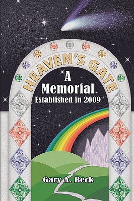 Heaven's Gate a Memorial Established 2009 by Gary A. Beck