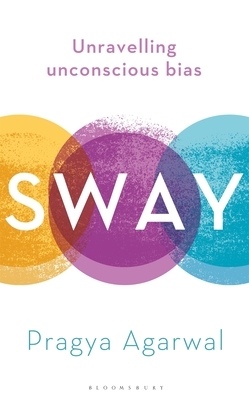 Sway: Unravelling Unconscious Bias by Pragya Agarwal