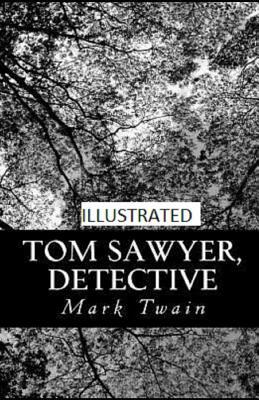 Tom Sawyer, Detective Illustrated by Mark Twain