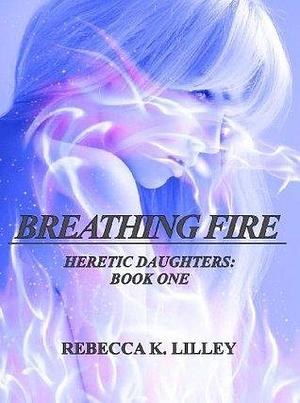 BREATHING FIRE by R.K. Lilley, R.K. Lilley