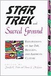 Star Trek and Sacred Ground: Explorations of Star Trek, Religion, and American Culture by Darcee McLaren, Jennifer Porter