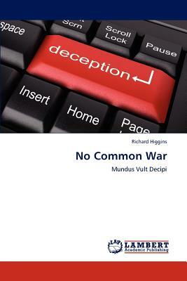 No Common War by Richard Higgins