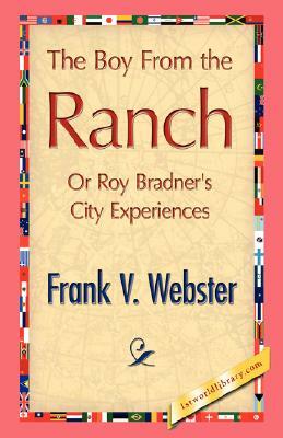 The Boy from the Ranch by Frank V. Webster, V. Webster Frank V. Webster