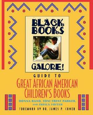 Black Books Galore! Guide to Great African American Children's Books by Toni Trent Parker, James P. Comer, Sheila Foster, Donna Rand