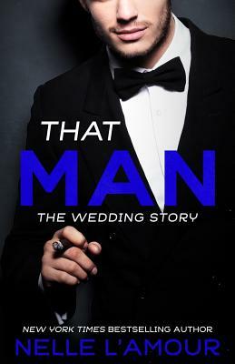 That Man: The Wedding Story by Nelle L'Amour