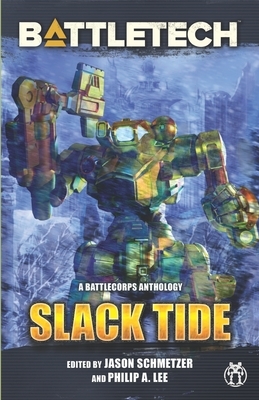 BattleTech: Slack Tide: A BattleCorps Anthology by David Martin, Philip Lee, Aaron Cahall