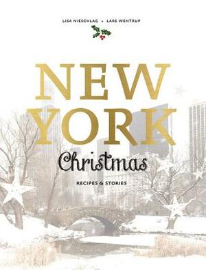 New York Christmas: Recipes and Stories by Lars Wentrup, Lisa Nieschlag