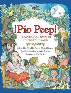 Pio Peep! Traditional Spanish Nursery Rhymes: Bilingual Spanish-English by Alma Flor Ada, F. Isabel Campoy