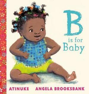 B Is for Baby by Angela Brooksbank, Atinuke