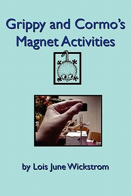 Grippy and Cormo's Magnet Activities by Lois June Wickstrom