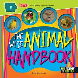 The Wise Animal Handbook Iowa by Kate B. Jerome