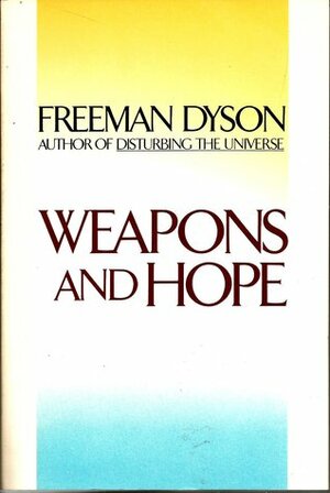 Weapons and Hope by Freeman Dyson