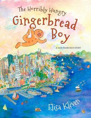 The Horribly Hungry Gingerbread Boy: A San Francisco Story by Elisa Kleven
