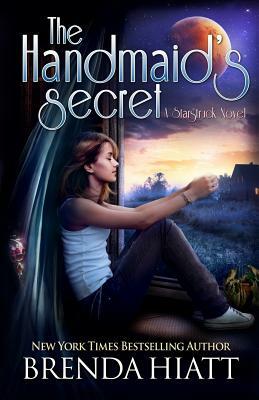 The Handmaid's Secret: A Starstruck Novel by Brenda Hiatt