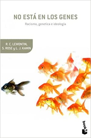 No está en los genes: racismo, genética e ideología by S. Rose, L.J. Kamin, R.C. Lewontin