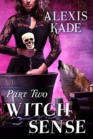 Witch Sense: Part Two by Alexis Kade