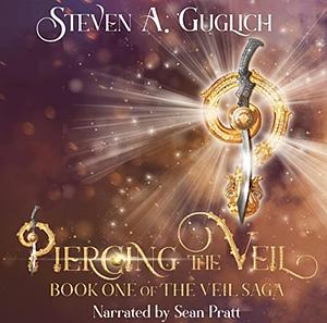 Piercing The Veil by Steven A. Guglich