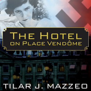 The Hotel on Place Vendome: Life, Death, and Betrayal at the Hotel Ritz in Paris by Tilar J. Mazzeo